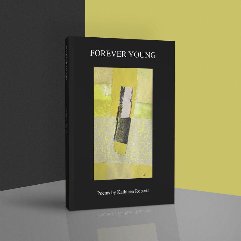 Forever Young poems by Kathleen Roberts