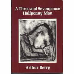 A Three and Sevenpence Halfpenny Man Autobiography Book by Arthur Berry by Barewall