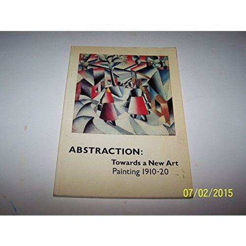 Abstraction : towards a new art : painting 1910 - 20 by Barewall