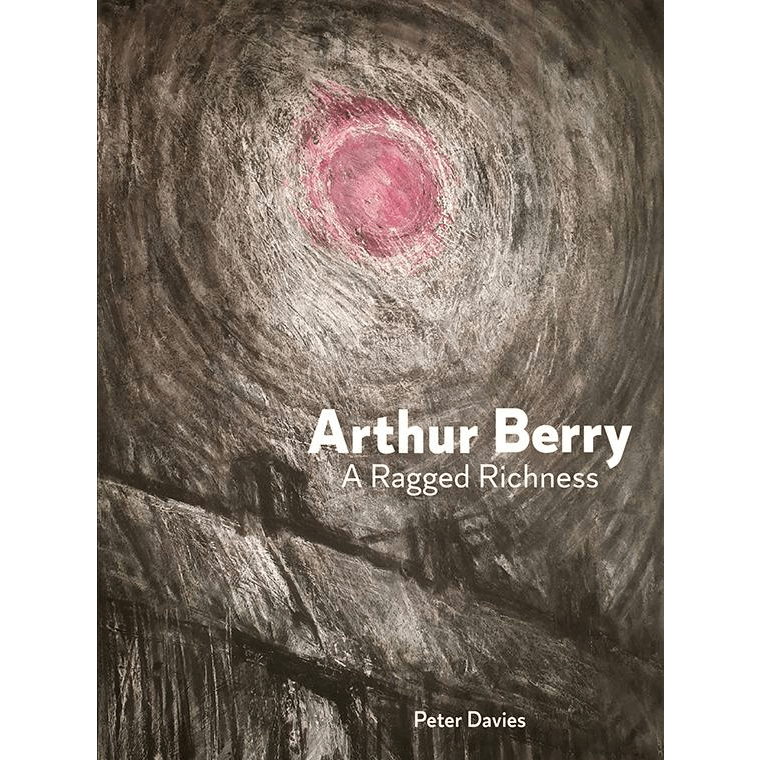 Arthur Berry A Ragged Richness Monograph Hardback Book by Peter Davies by Barewall