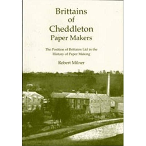 Brittains of Cheddleton Paper Makers by Robert Milner by Barewall