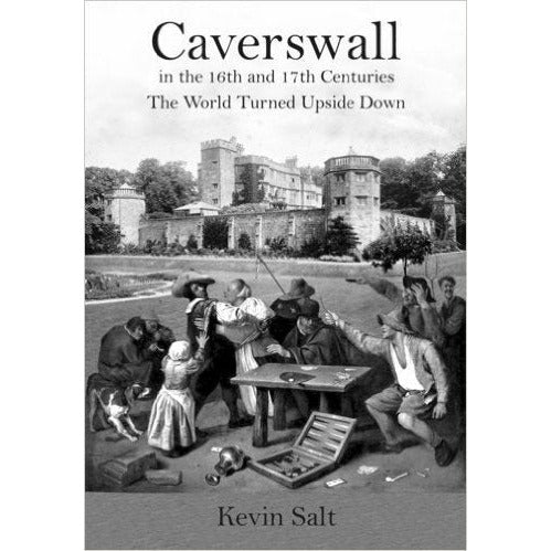 Caverswall in the 16th and 17th Centuries by Kevin Salt by Barewall