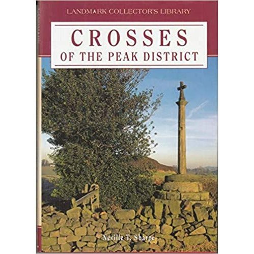 Crosses of the Peak District by Neville T. Sharpe by Barewall