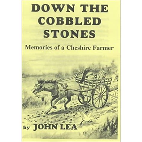 Down the Cobbled Stones: Memories of a Cheshire Farmer by John Lea by Barewall