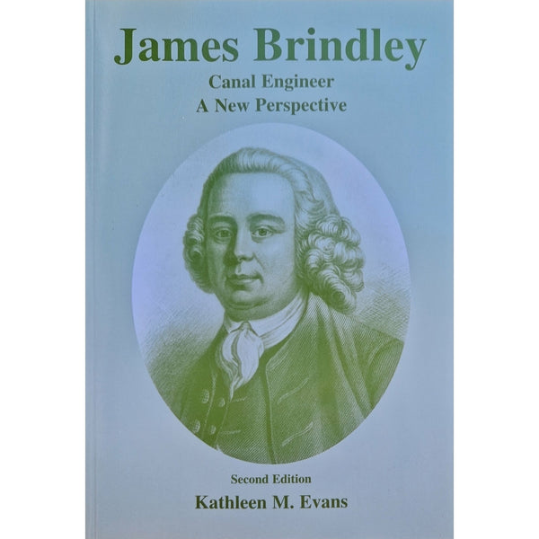 James Brindley Canal Engineer A New Perspective by Kathleen Evans by Barewall