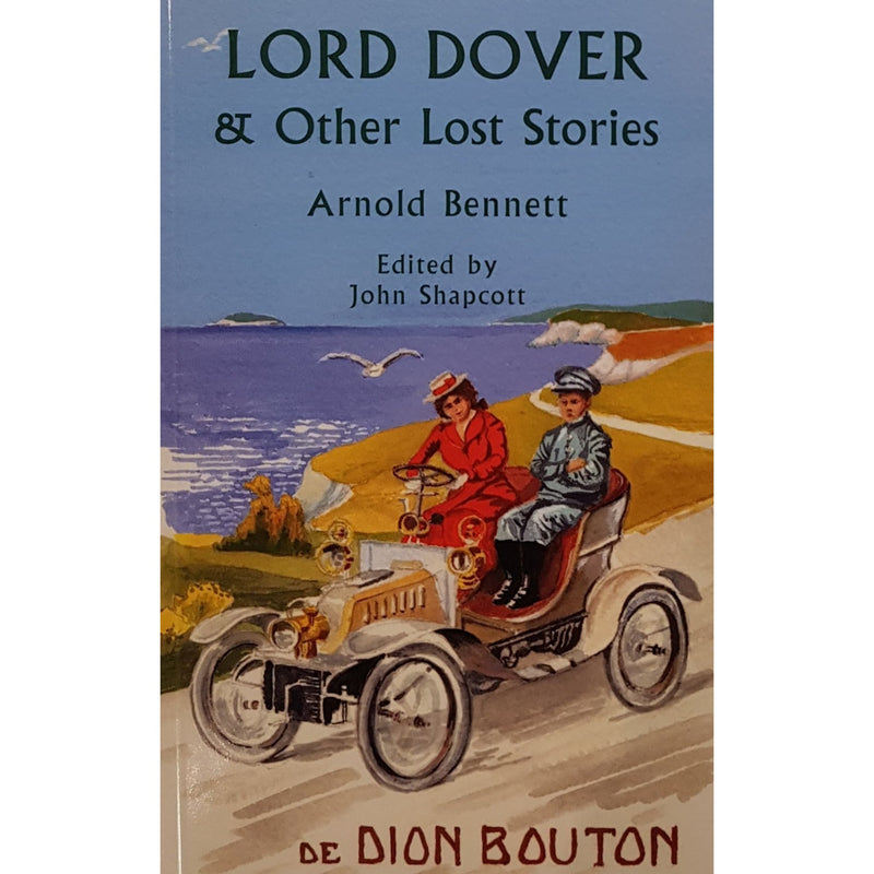 Lord Dover and Other Lost Stories by Arnold Bennett by Barewall