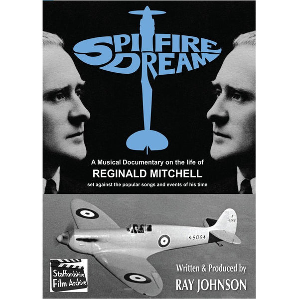 Spitfire Dream The Story of Reginald Mitchell a Documentary set against songs and events of his time by Ray Johnson Film DVD by Barewall