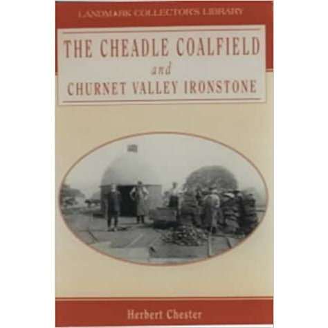 The Cheadle Coalfield and Churnet Valley Ironstone by Herbert Chester by Barewall