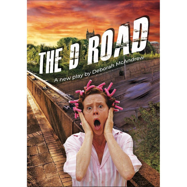 The D Road Play by Deborah McAndrew - Published by Claybody Theatre by Barewall