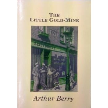 The Little Gold Mine : A Novel by Arthur Berry by Barewall