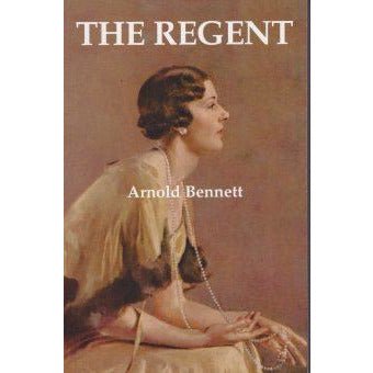 The Regent by Arnold Bennett by Barewall